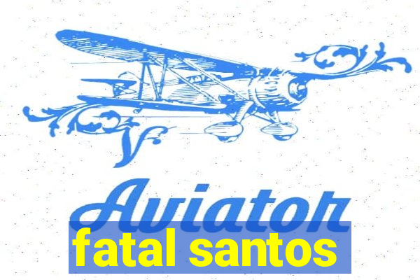 fatal santos